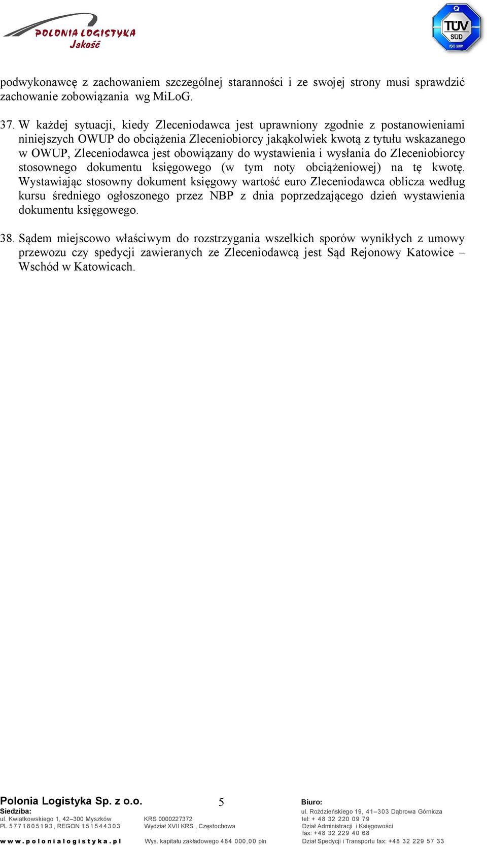 obowiązany do wystawienia i wysłania do Zleceniobiorcy stosownego dokumentu księgowego (w tym noty obciążeniowej) na tę kwotę.