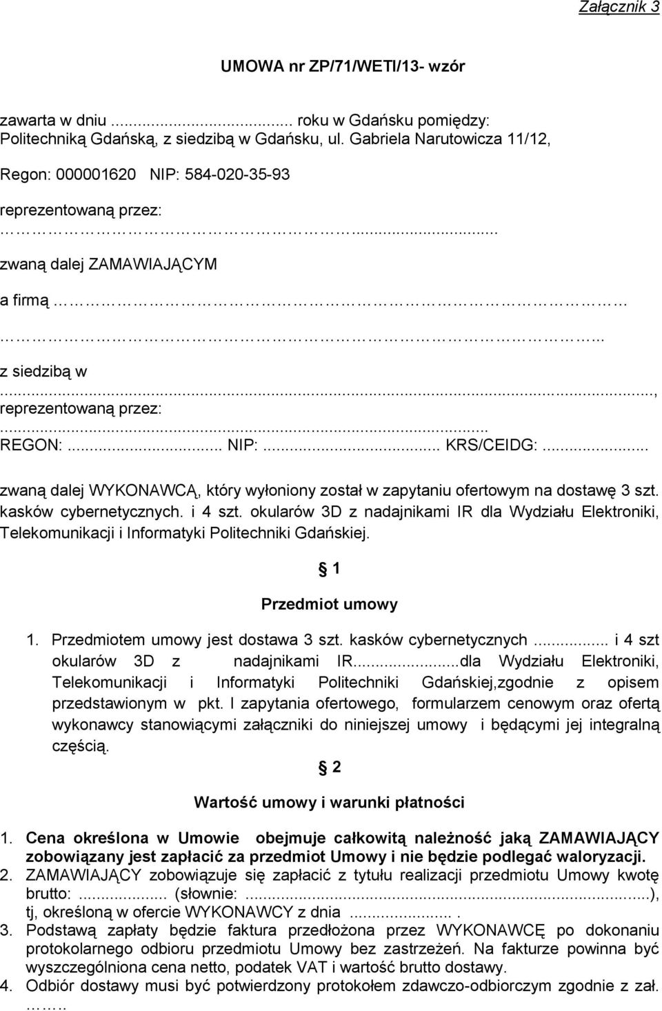 .. zwaną dalej WYKONAWCĄ, który wyłoniony został w zapytaniu ofertowym na dostawę 3 szt. kasków cybernetycznych. i 4 szt.