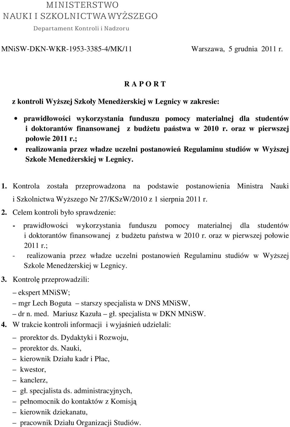 oraz w pierwszej połowie 2011 r.; realizowania przez władze uczelni postanowień Regulaminu studiów w WyŜszej Szkole MenedŜerskiej w Legnicy. 1.