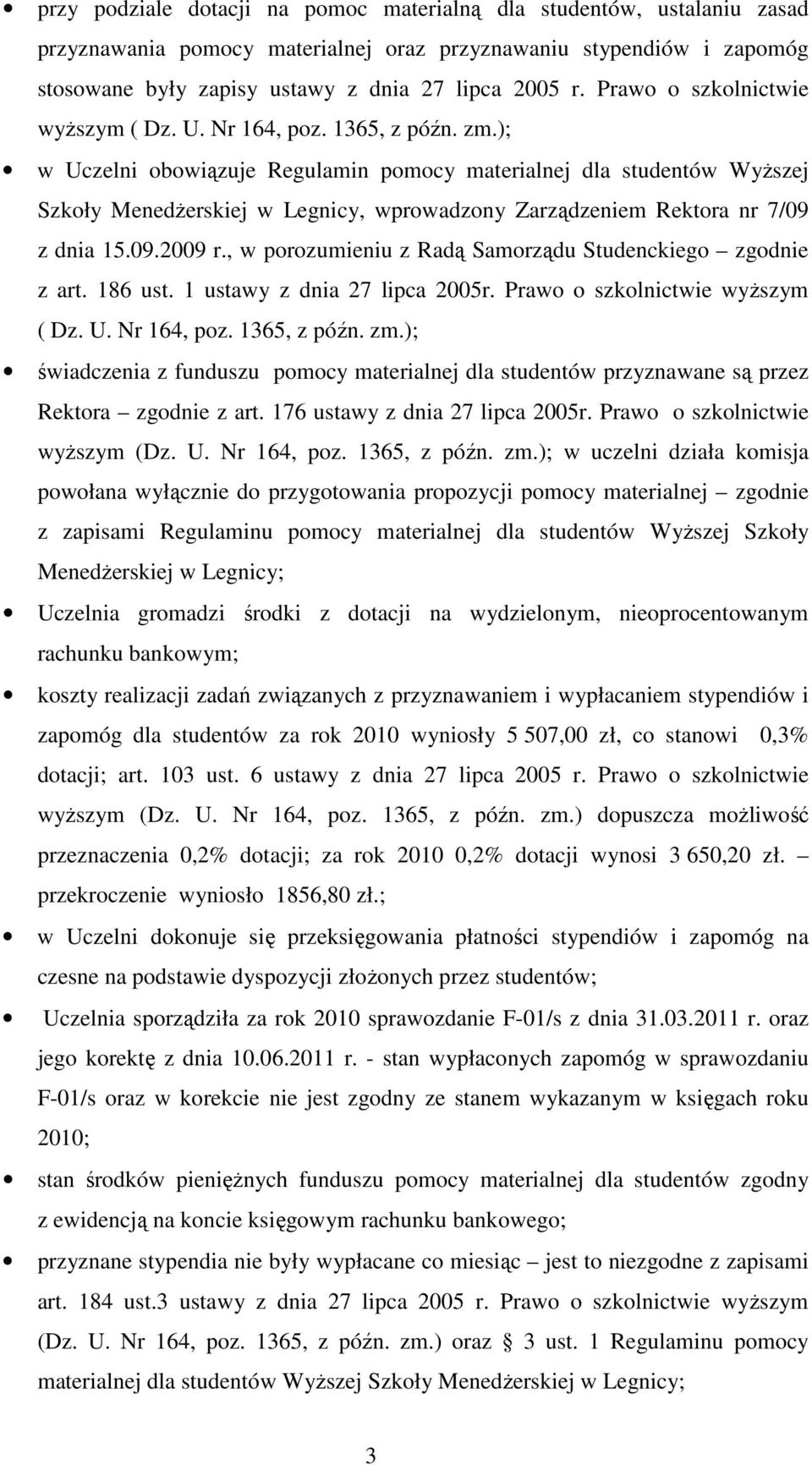 ); w Uczelni obowiązuje Regulamin pomocy materialnej dla studentów WyŜszej Szkoły MenedŜerskiej w Legnicy, wprowadzony Zarządzeniem Rektora nr 7/09 z dnia 15.09.2009 r.