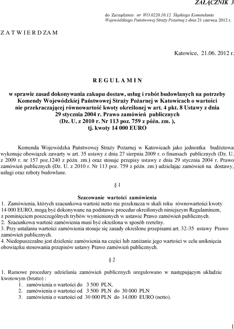 R E G U L A M I N w sprawie zasad dokonywania zakupu dostaw, usług i robót budowlanych na potrzeby Komendy Wojewódzkiej Państwowej Straży Pożarnej w Katowicach o wartości nie przekraczającej