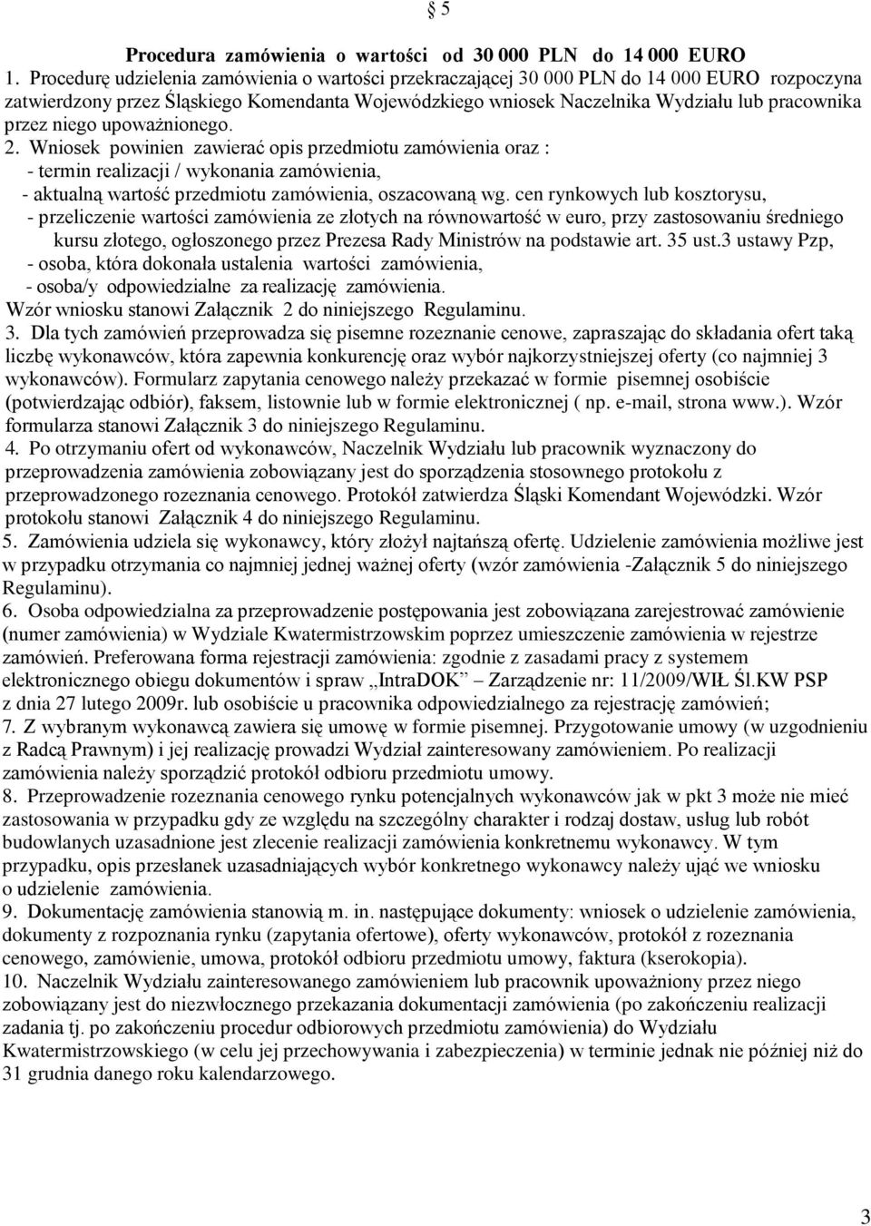 niego upoważnionego. 2. Wniosek powinien zawierać opis przedmiotu zamówienia oraz : - termin realizacji / wykonania zamówienia, - aktualną wartość przedmiotu zamówienia, oszacowaną wg.