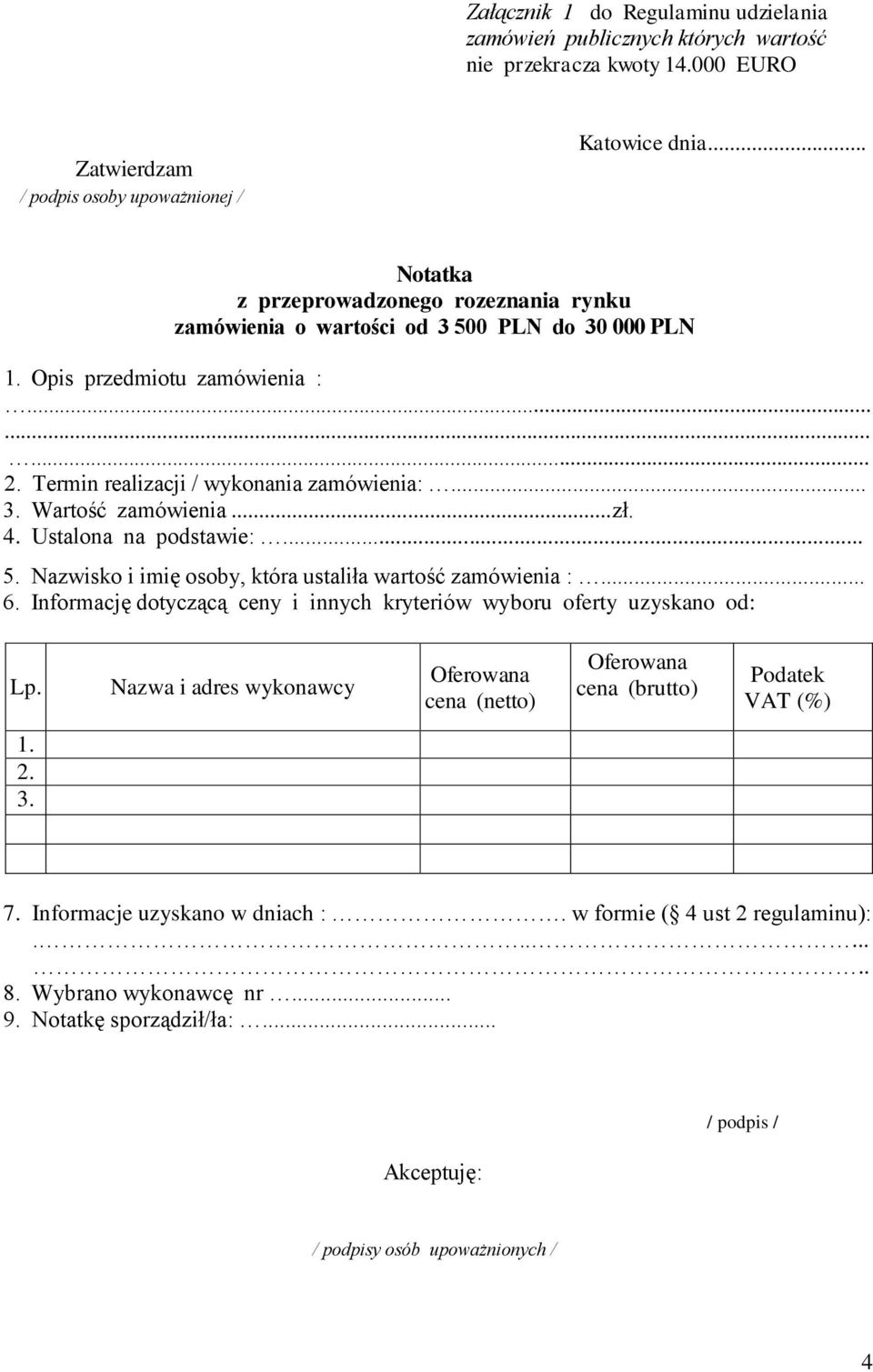 Nazwisko i imię osoby, która ustaliła wartość zamówienia :... 6. Informację dotyczącą ceny i innych kryteriów wyboru oferty uzyskano od: Lp.