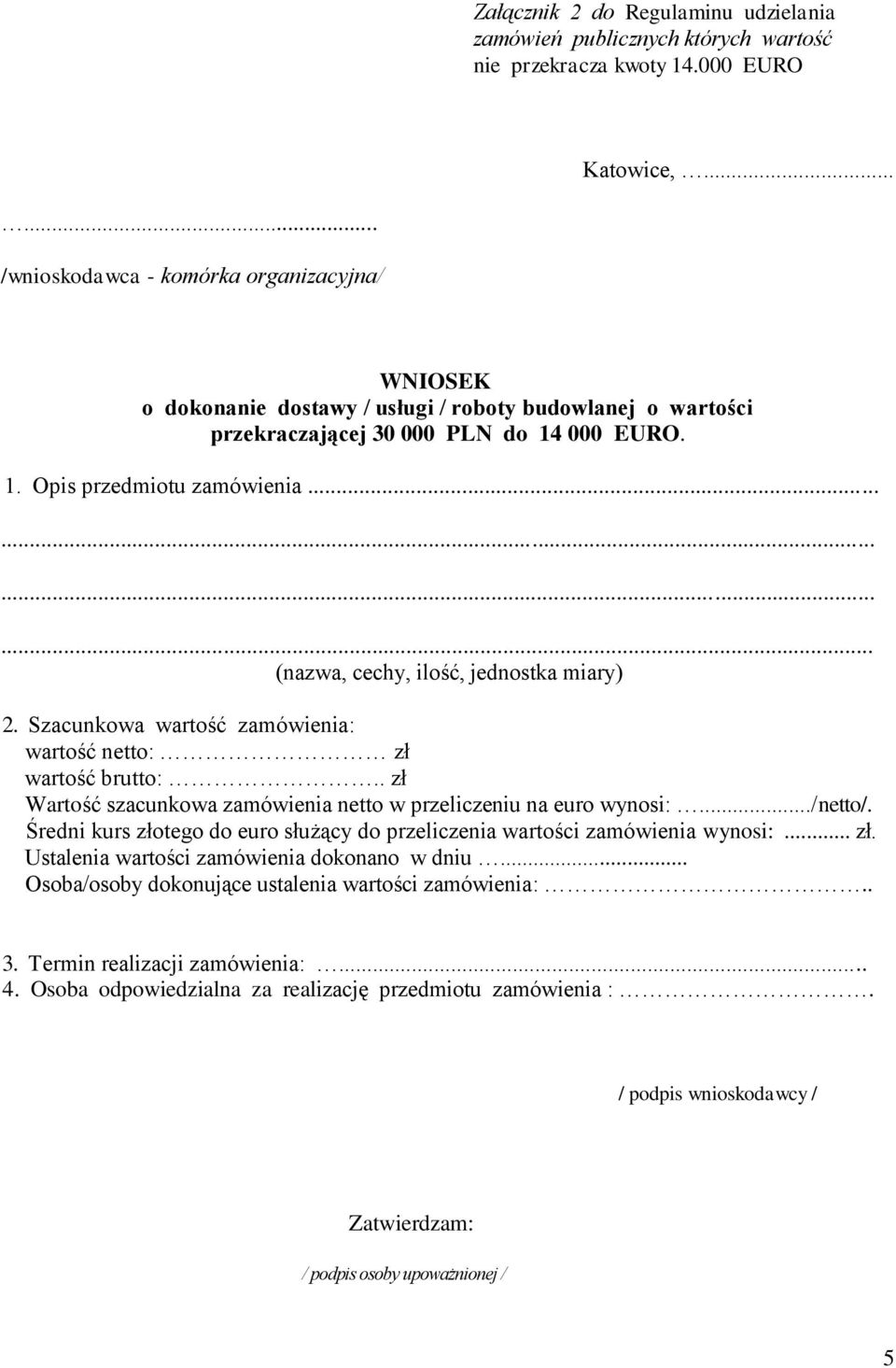 . zł Wartość szacunkowa zamówienia netto w przeliczeniu na euro wynosi:.../netto/. Średni kurs złotego do euro służący do przeliczenia wartości zamówienia wynosi:... zł. Ustalenia wartości zamówienia dokonano w dniu.