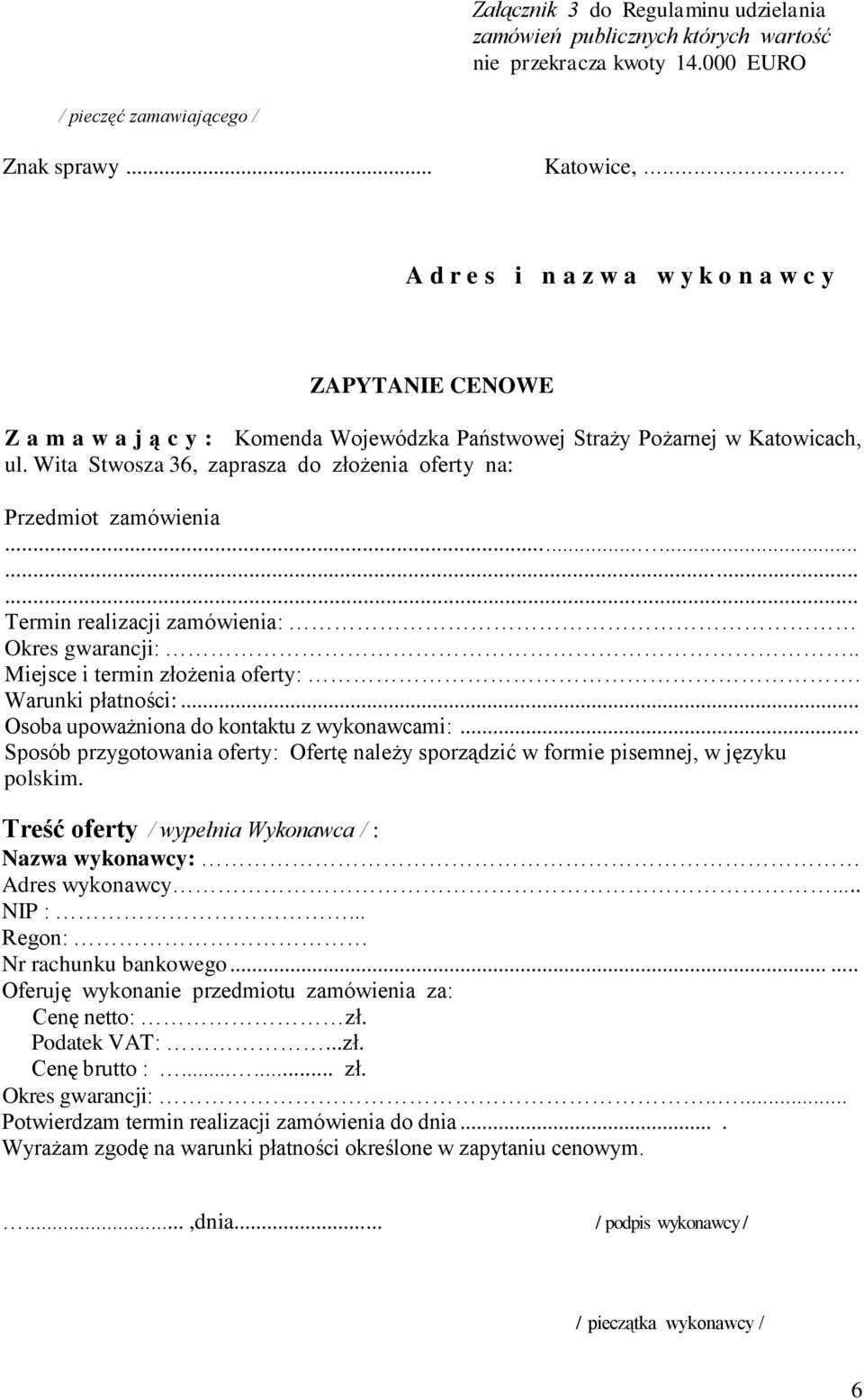 Wita Stwosza 36, zaprasza do złożenia oferty na: Przedmiot zamówienia............ Termin realizacji zamówienia: Okres gwarancji:.. Miejsce i termin złożenia oferty:. Warunki płatności:.