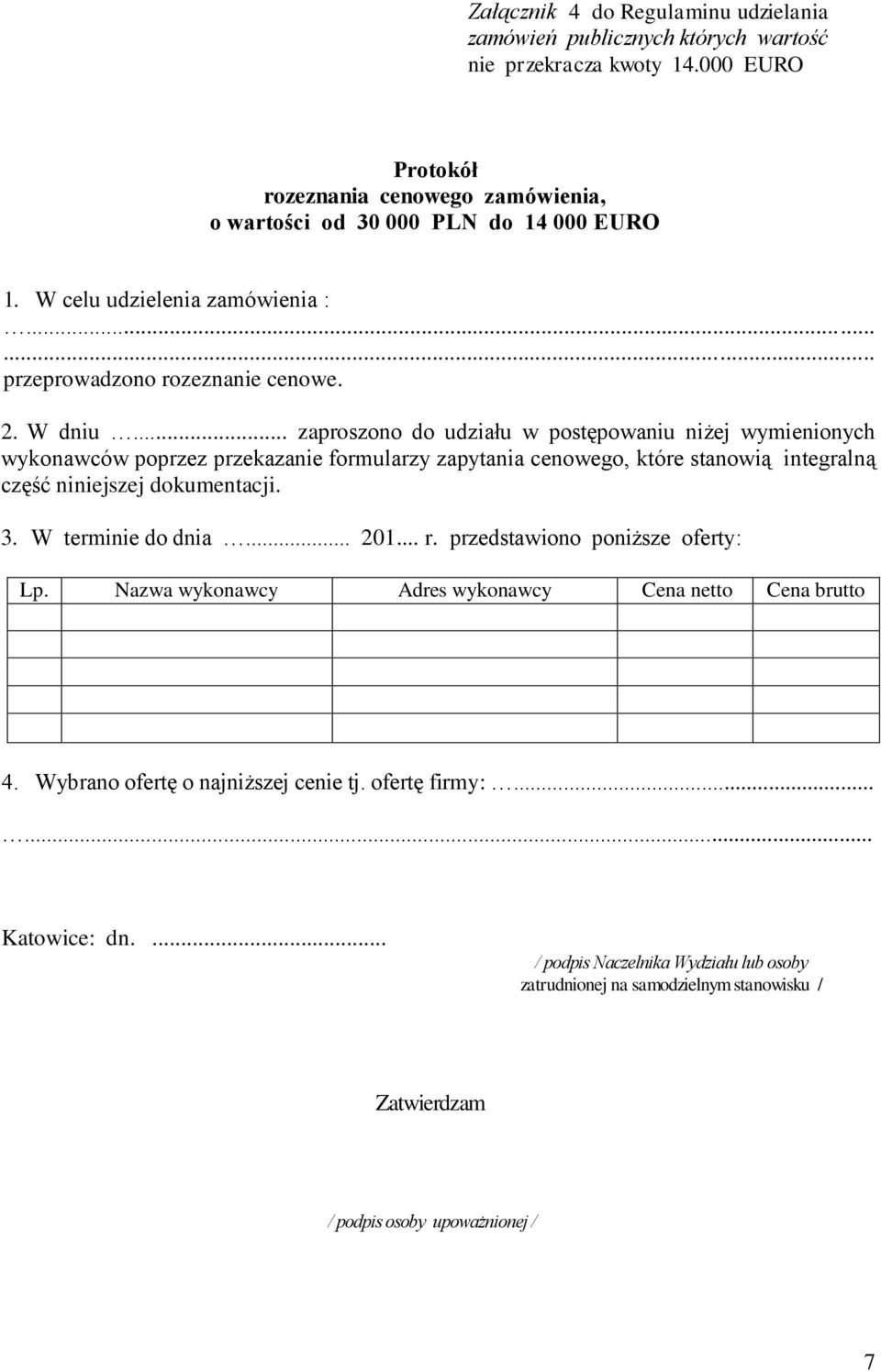 .. zaproszono do udziału w postępowaniu niżej wymienionych wykonawców poprzez przekazanie formularzy zapytania cenowego, które stanowią integralną część niniejszej dokumentacji.