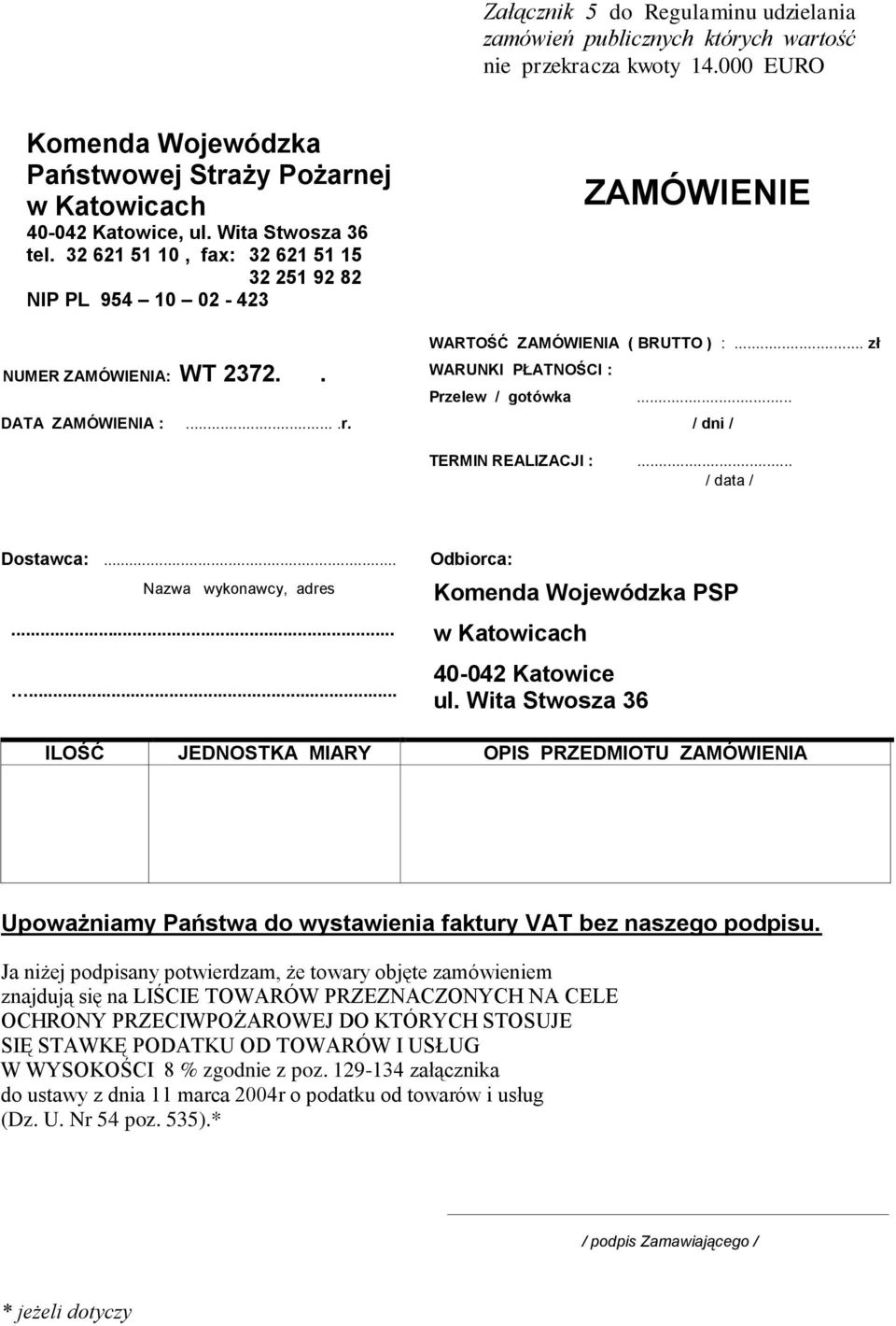 ...r. / dni / TERMIN REALIZACJI :... / data / Dostawca:... Odbiorca: Nazwa wykonawcy, adres Komenda Wojewódzka PSP... w Katowicach... 40-042 Katowice ul.