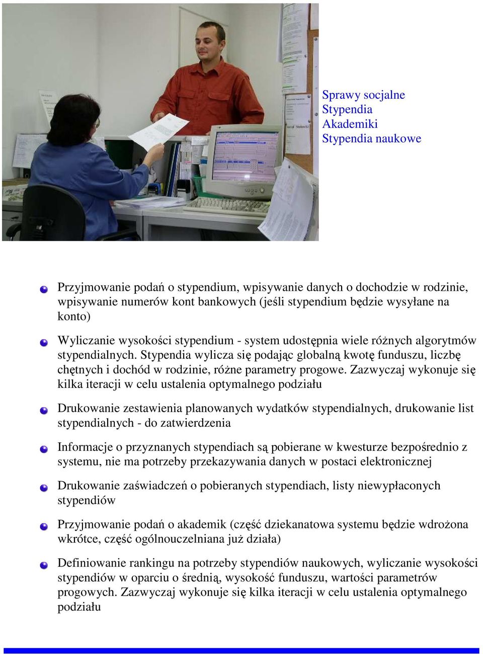 Zazwyczaj wyknuje się kilka iteracji w celu ustalenia ptymalneg pdziału Drukwanie zestawienia planwanych wydatków stypendialnych, drukwanie list stypendialnych - d zatwierdzenia Infrmacje przyznanych