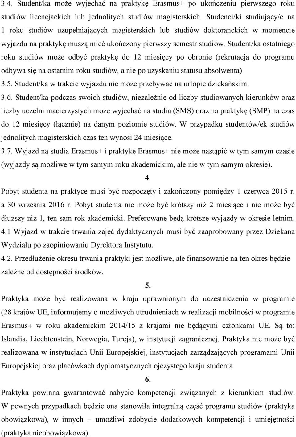 Student/ka ostatniego roku studiów może odbyć praktykę do 12 miesięcy po obronie (rekrutacja do programu odbywa się na ostatnim roku studiów, a nie po uzyskaniu statusu absolwenta). 3.5.