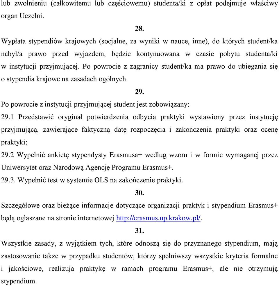 Po powrocie z zagranicy student/ka ma prawo do ubiegania się o stypendia krajowe na zasadach ogólnych. 29. Po powrocie z instytucji przyjmującej student jest zobowiązany: 29.