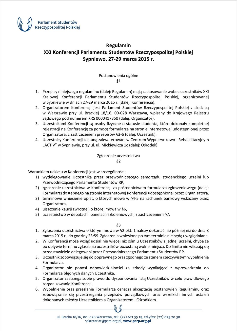 27-29 marca 2015 r. (dalej: Konferencja). 2. Organizatorem Konferencji jest Parlament Studentów Rzeczypospolitej Polskiej z siedzibą w Warszawie przy ul.