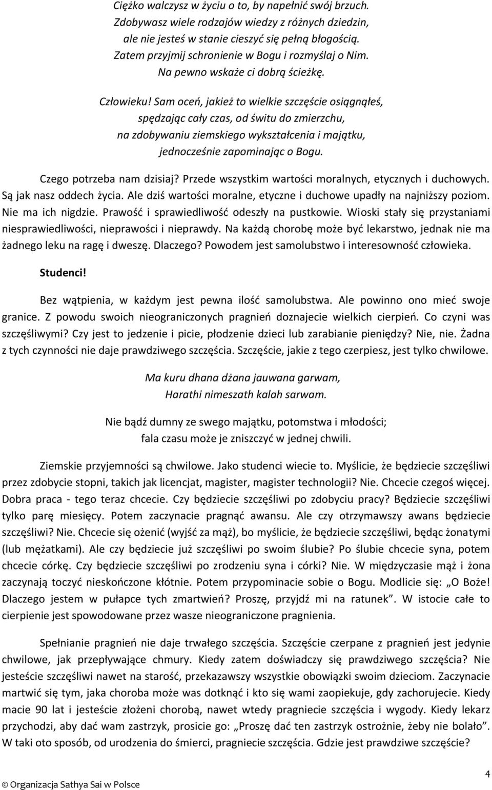 Sam oceń, jakież to wielkie szczęście osiągnąłeś, spędzając cały czas, od świtu do zmierzchu, na zdobywaniu ziemskiego wykształcenia i majątku, jednocześnie zapominając o Bogu.