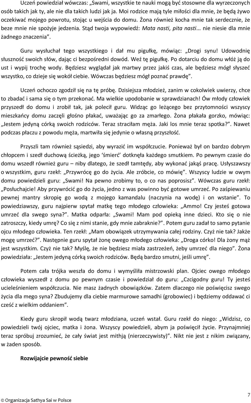 Stąd twoja wypowiedź: Mata nasti, pita nasti... nie niesie dla mnie żadnego znaczenia. Guru wysłuchał tego wszystkiego i dał mu pigułkę, mówiąc: Drogi synu!