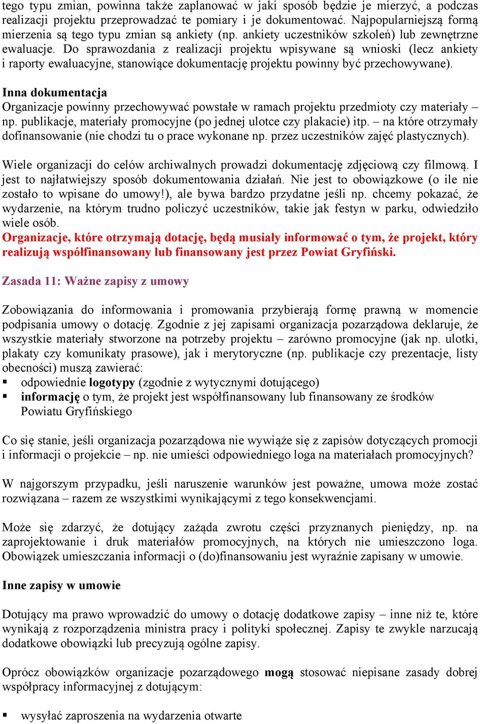 Do sprawozdania z realizacji projektu wpisywane są wnioski (lecz ankiety i raporty ewaluacyjne, stanowiące dokumentację projektu powinny być przechowywane).
