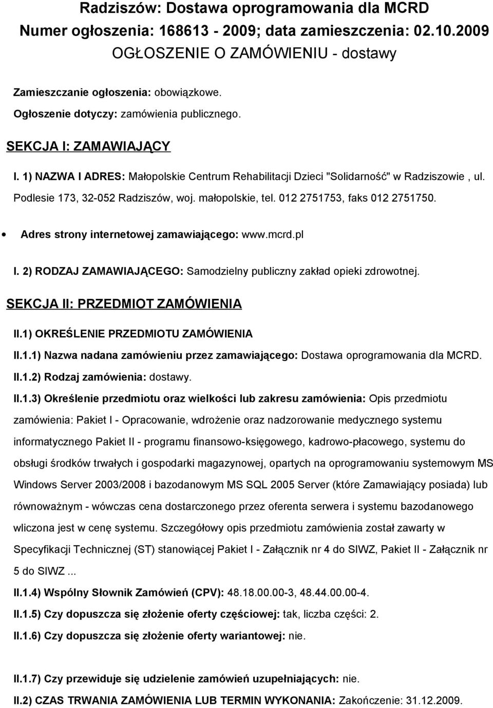 małopolskie, tel. 012 2751753, faks 012 2751750. Adres strony internetowej zamawiającego: www.mcrd.pl I. 2) RODZAJ ZAMAWIAJĄCEGO: Samodzielny publiczny zakład opieki zdrowotnej.