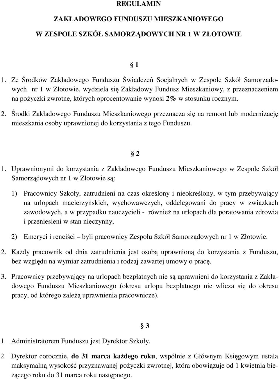 oprocentowanie wynosi 2% w stosunku rocznym. 2. Środki Zakładowego Funduszu Mieszkaniowego przeznacza się na remont lub modernizację mieszkania osoby uprawnionej do korzystania z tego Funduszu. 2 1.