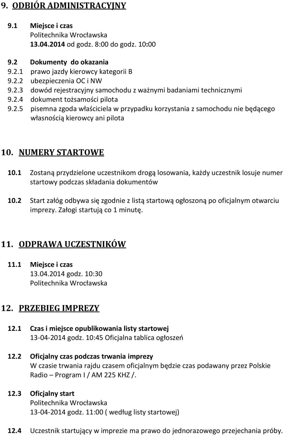 NUMERY STARTOWE 10.1 Zostaną przydzielone uczestnikom drogą losowania, każdy uczestnik losuje numer startowy podczas składania dokumentów 10.