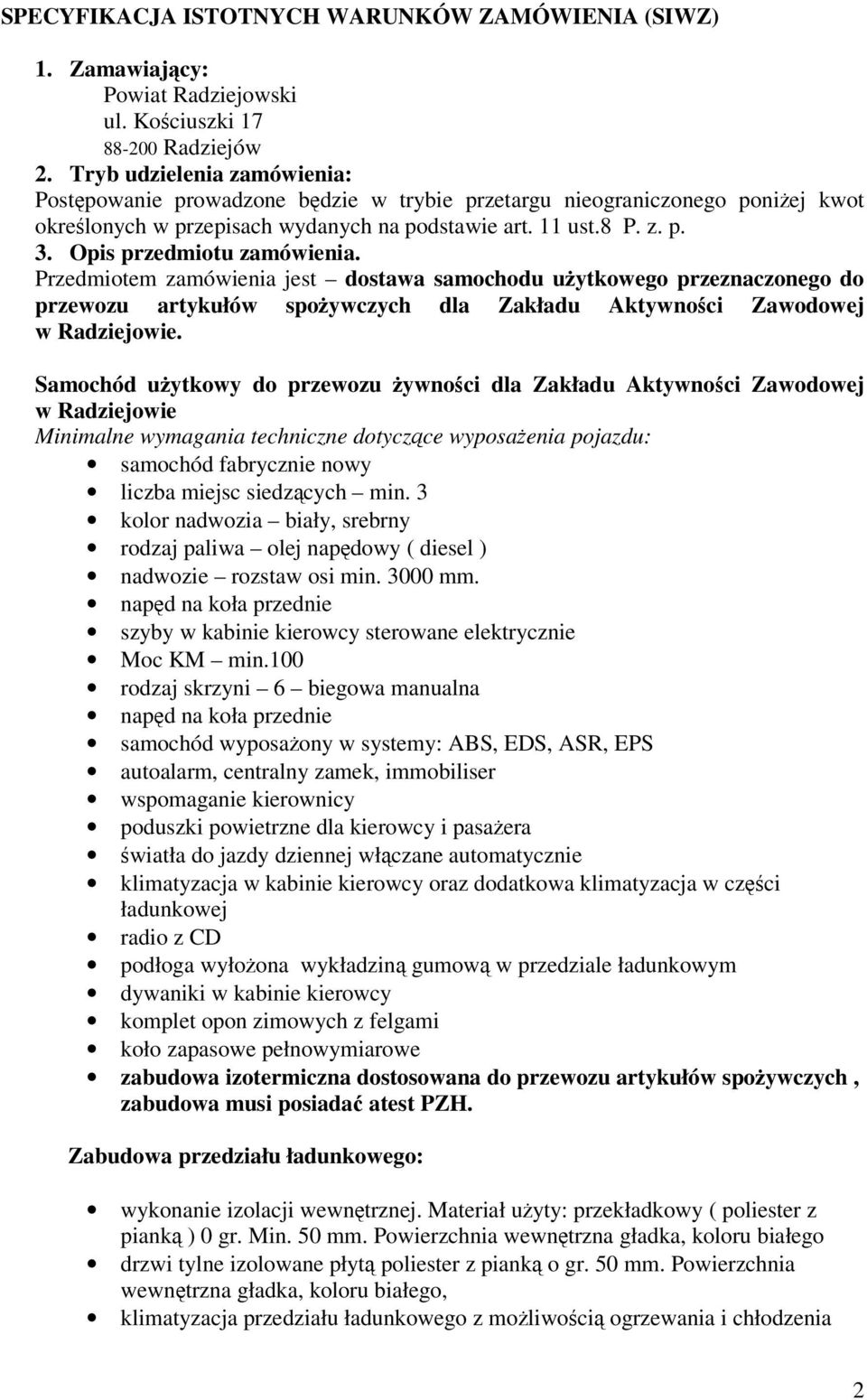 Opis przedmiotu zamówienia. Przedmiotem zamówienia jest dostawa samochodu uytkowego przeznaczonego do przewozu artykułów spoywczych dla Zakładu Aktywnoci Zawodowej w Radziejowie.