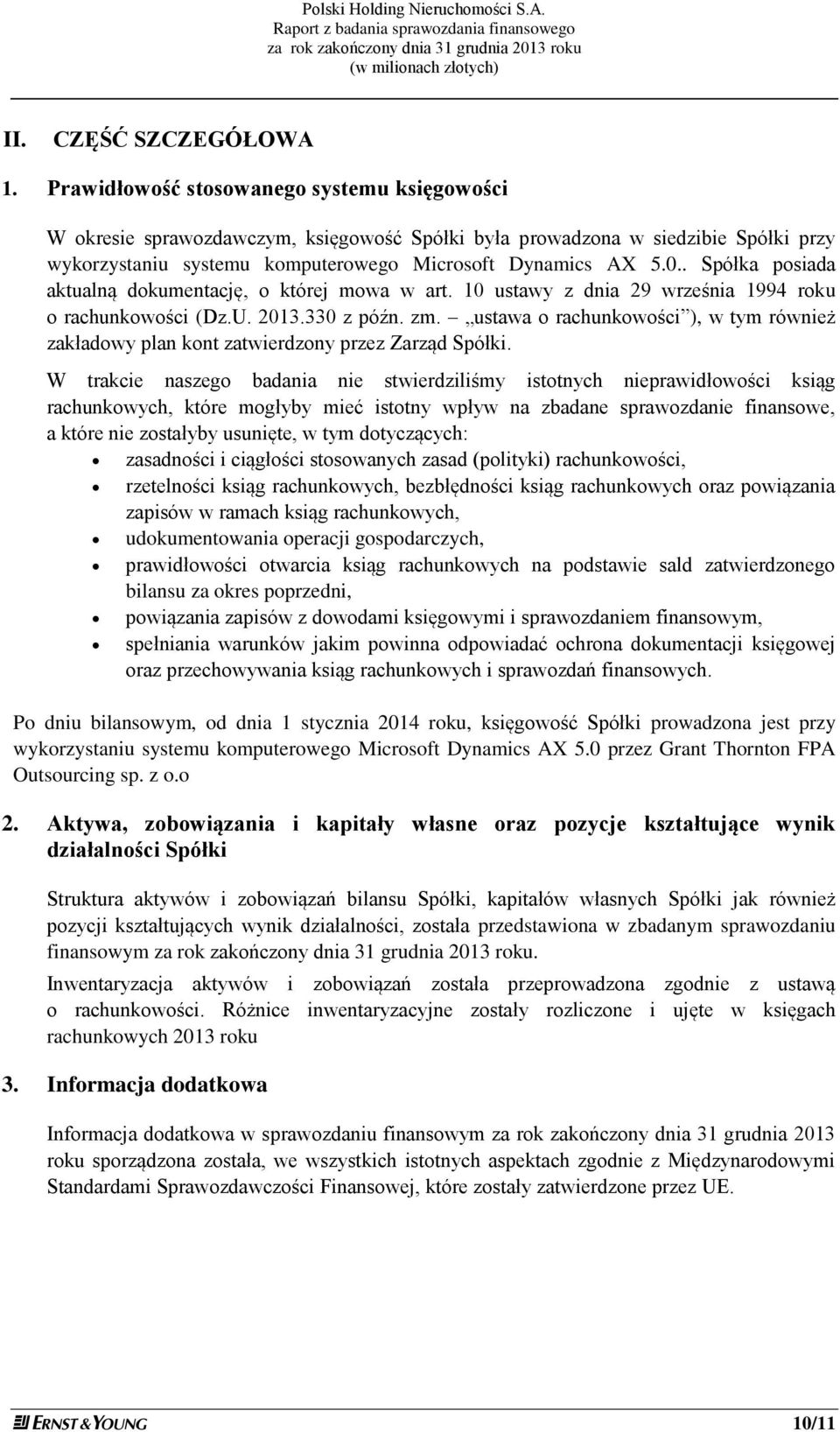 . Spółka posiada aktualną dokumentację, o której mowa w art. 10 ustawy z dnia 29 września 1994 roku o rachunkowości (Dz.U. 2013.330 z późn. zm.