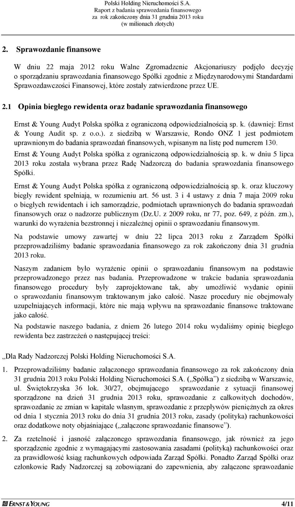 1 Opinia biegłego rewidenta oraz badanie sprawozdania finansowego Ernst & Young Audyt Polska spółka z ograniczoną odpowiedzialnością sp. k. (dawniej: Ernst & Young Audit sp. z o.o.).