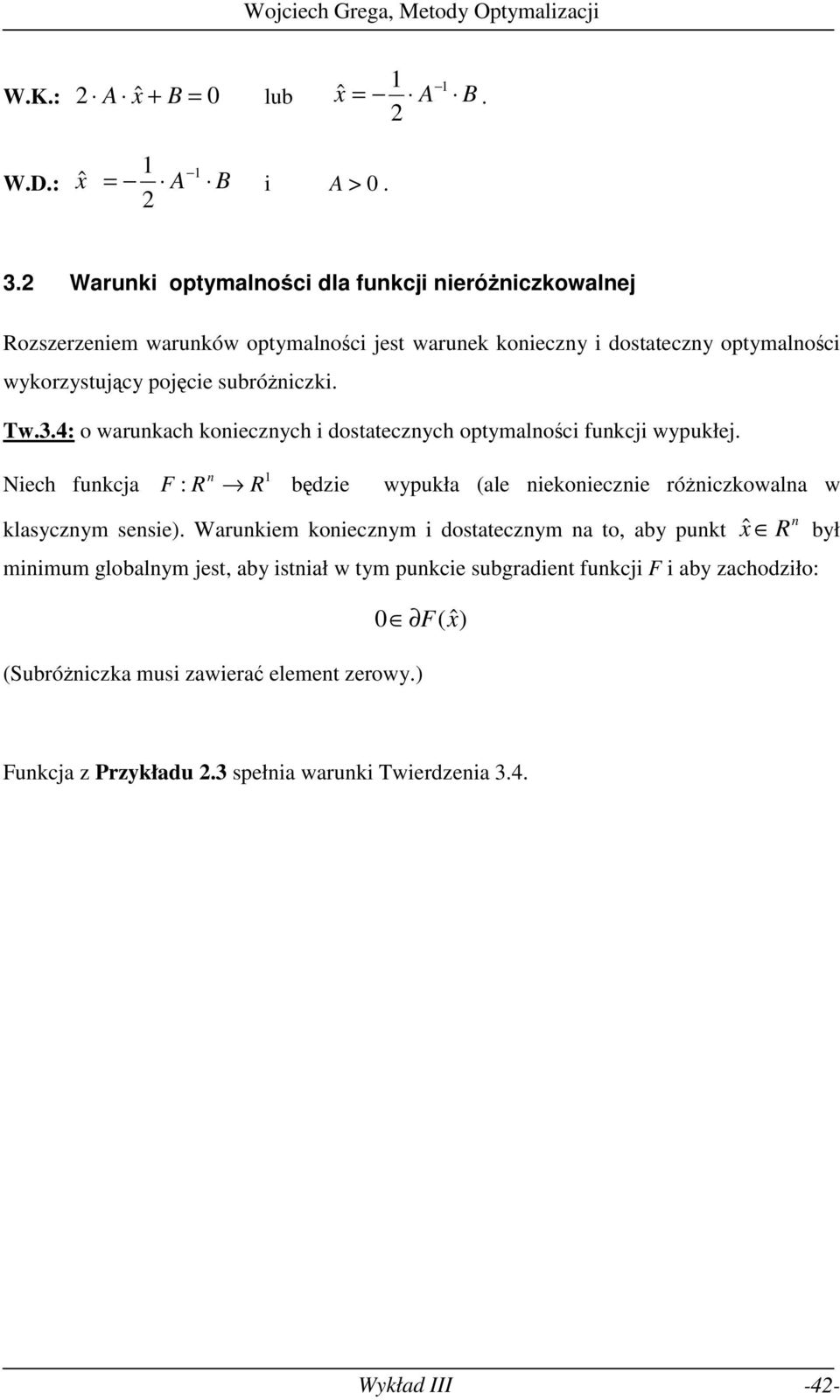 (ale iekoieczie różiczkowala w klasczm sesie) Warukiem koieczm i dostateczm a to, ab pukt ˆ R bł miimum globalm est, ab istiał w tm pukcie