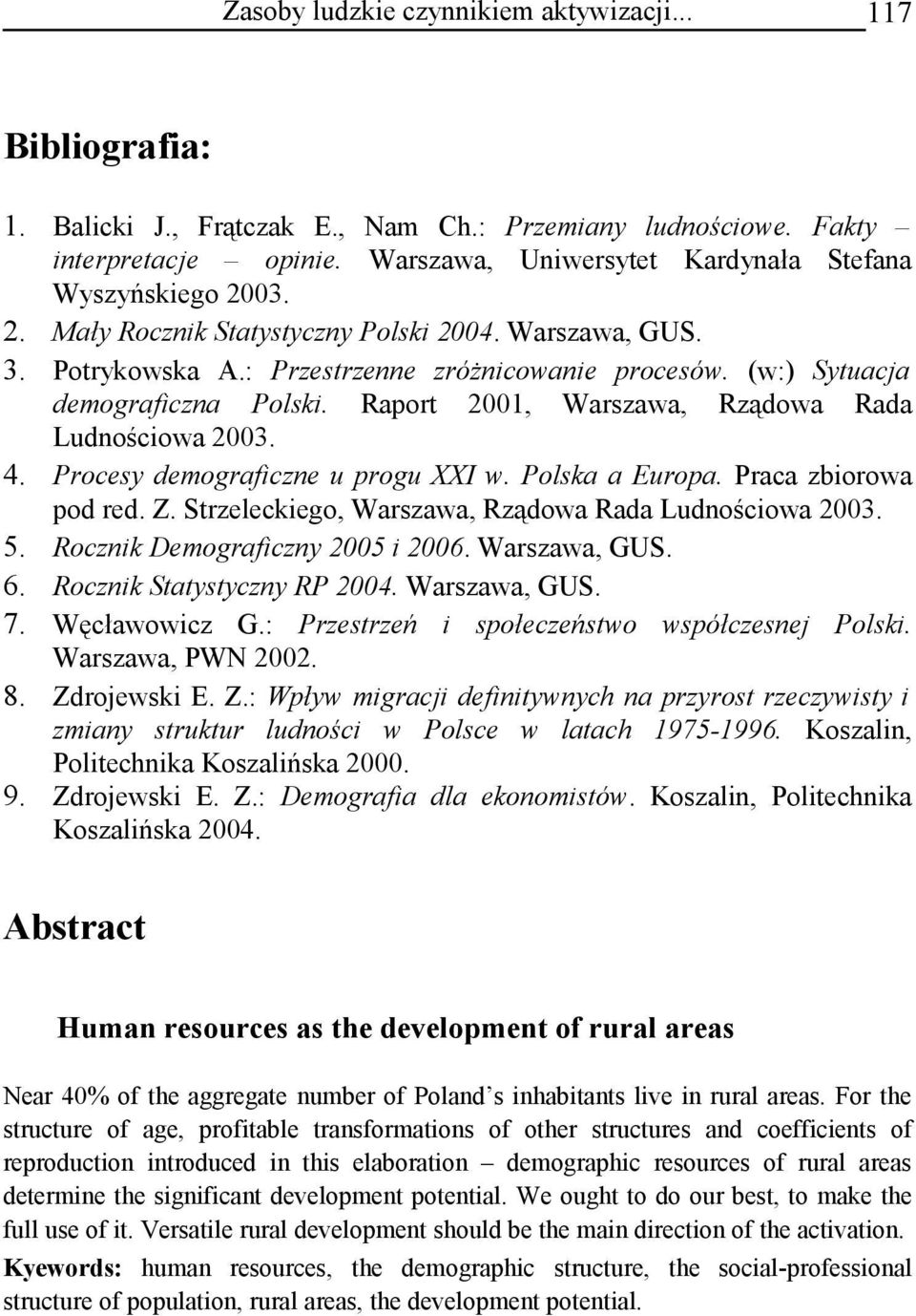 (w:) Sytuacja demograficzna Polski. Raport 2001, Warszawa, Rządowa Rada Ludnościowa 2003. 4. Procesy demograficzne u progu I w. Polska a Europa. Praca zbiorowa pod red. Z.