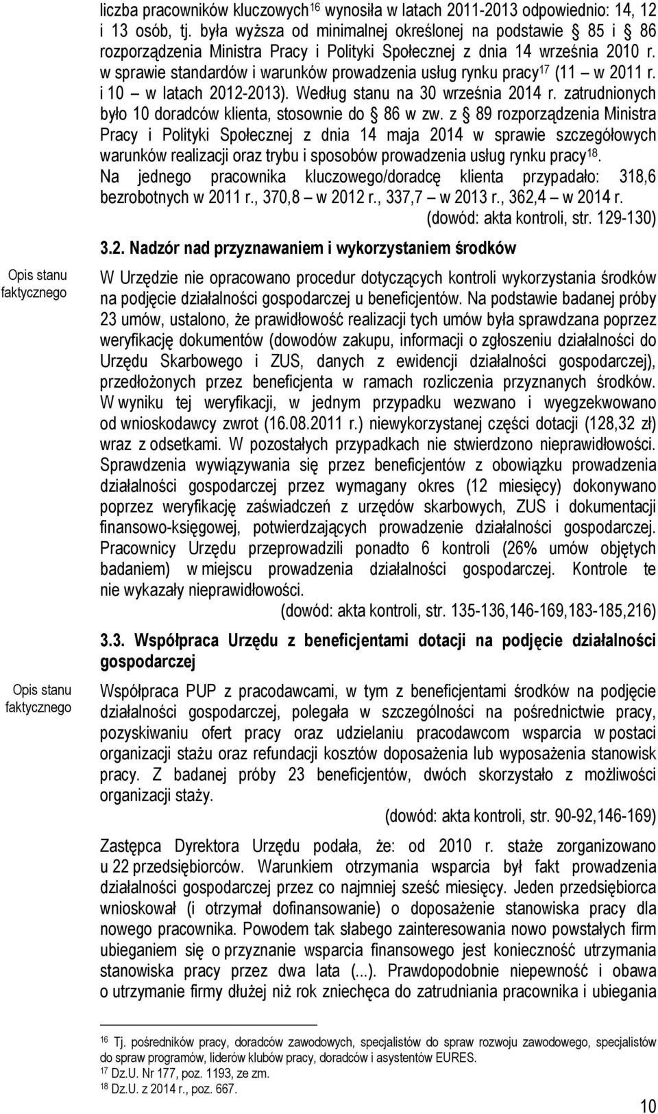 w sprawie standardów i warunków prowadzenia usług rynku pracy 17 (11 w 2011 r. i 10 w latach 2012-2013). Według stanu na 30 września 2014 r.