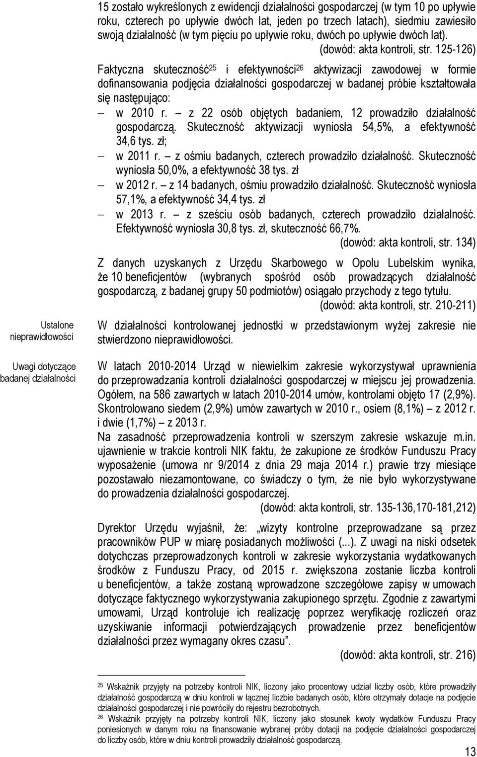 125-126) Faktyczna skuteczność 25 i efektywności 26 aktywizacji zawodowej w formie dofinansowania podjęcia działalności gospodarczej w badanej próbie kształtowała się następująco: w 2010 r.