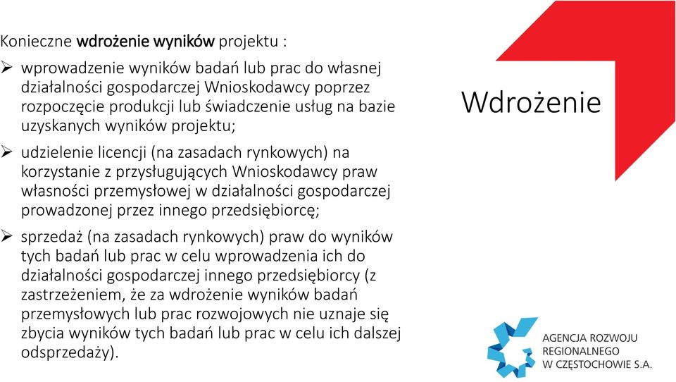 prowadzonej przez innego przedsiębiorcę; sprzedaż (na zasadach rynkowych) praw do wyników tych badań lub prac w celu wprowadzenia ich do działalności gospodarczej innego