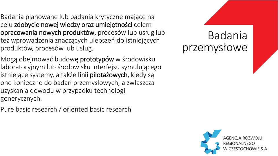 Mogą obejmować budowę prototypów w środowisku laboratoryjnym lub środowisku interfejsu symulującego istniejące systemy, a także linii