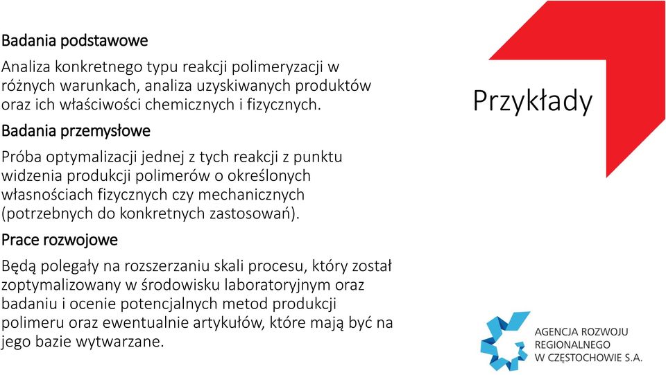 Badania przemysłowe Próba optymalizacji jednej z tych reakcji z punktu widzenia produkcji polimerów o określonych własnościach fizycznych czy