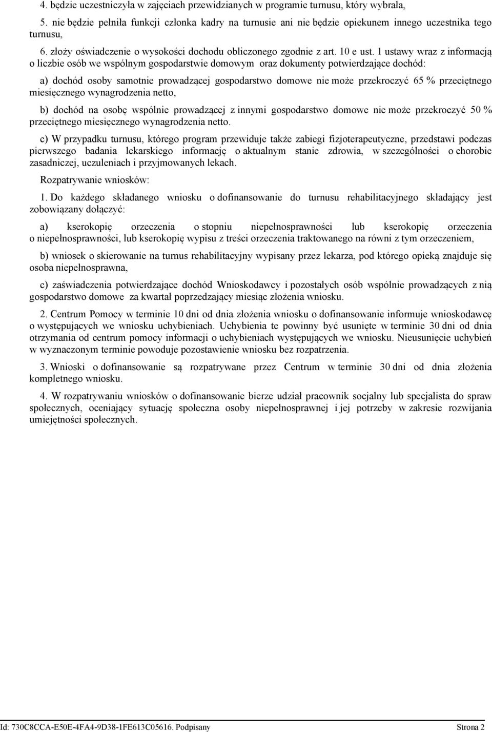 1 ustawy wraz z informacją o liczbie osób we wspólnym gospodarstwie domowym oraz dokumenty potwierdzające dochód: a) dochód osoby samotnie prowadzącej gospodarstwo domowe nie może przekroczyć 65 %