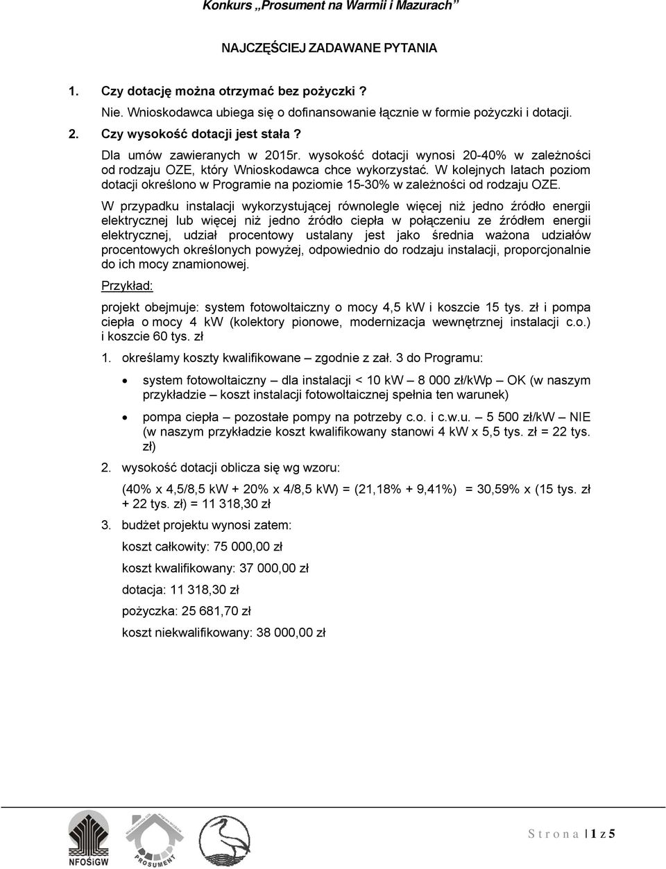 W kolejnych latach poziom dotacji określono w Programie na poziomie 15-30% w zależności od rodzaju OZE.