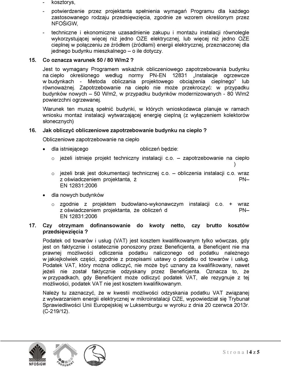 przeznaczonej dla jednego budynku mieszkalnego o ile dotyczy. 15. Co oznacza warunek 50 / 80 W/m2?