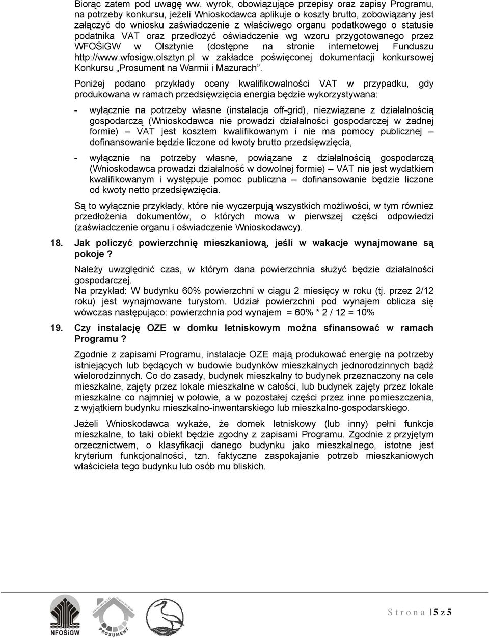 podatkowego o statusie podatnika VAT oraz przedłożyć oświadczenie wg wzoru przygotowanego przez WFOŚiGW w Olsztynie (dostępne na stronie internetowej Funduszu http://www.wfosigw.olsztyn.