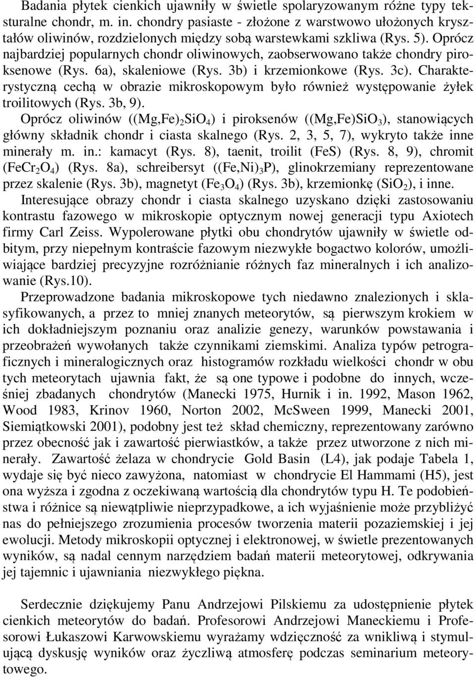 Oprócz najbardziej popularnych chondr oliwinowych, zaobserwowano także chondry piroksenowe (Rys. 6a), skaleniowe (Rys. 3b) i krzemionkowe (Rys. 3c).