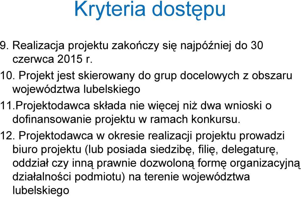 Projektodawca składa nie więcej niż dwa wnioski o dofinansowanie projektu w ramach konkursu. 12.