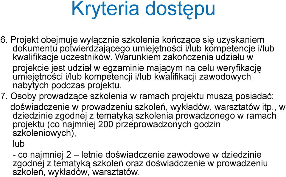 Osoby prowadzące szkolenia w ramach projektu muszą posiadać: doświadczenie w prowadzeniu szkoleń, wykładów, warsztatów itp.