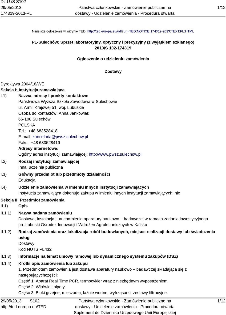 2004/18/WE Sekcja I: Instytucja zamawiająca I.1) Nazwa, adresy i punkty kontaktowe Państwowa Wyższa Szkoła Zawodowa w Sulechowie ul. Armii Krajowej 51, woj.