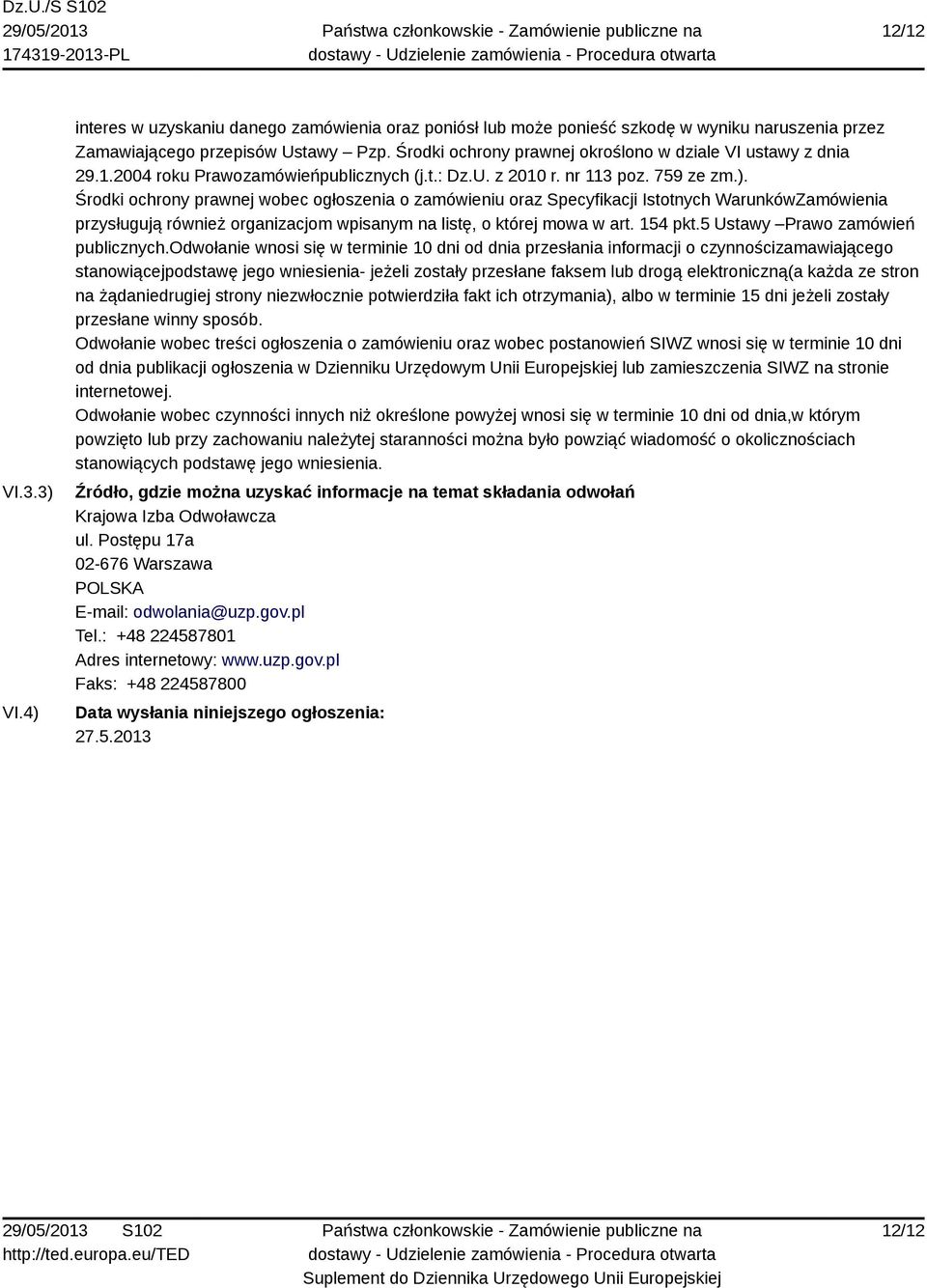 Środki ochrony prawnej wobec ogłoszenia o zamówieniu oraz Specyfikacji Istotnych WarunkówZamówienia przysługują również organizacjom wpisanym na listę, o której mowa w art. 154 pkt.