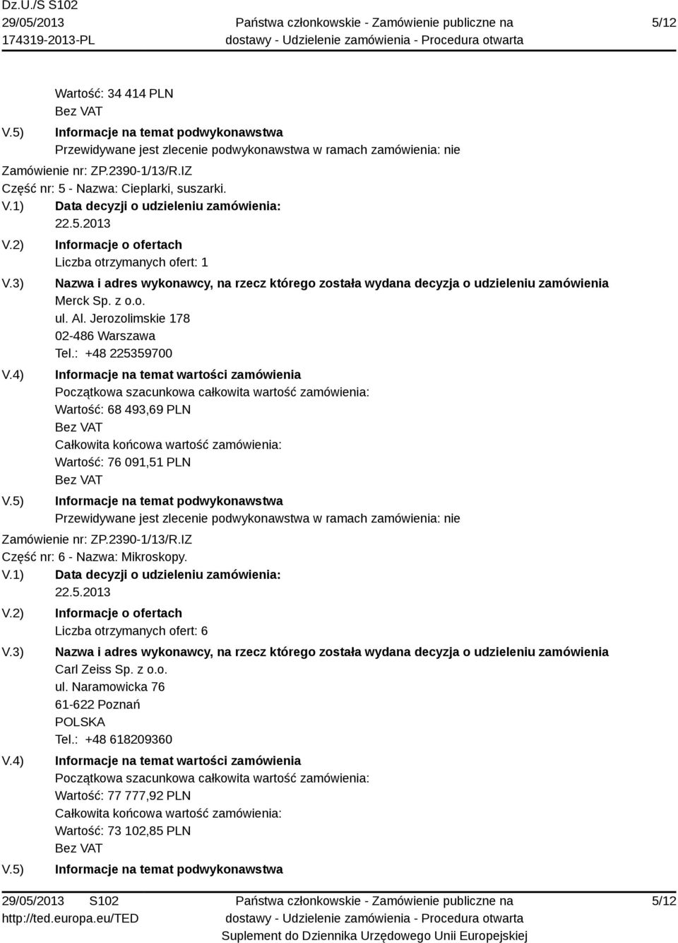 : +48 225359700 Wartość: 68 493,69 PLN Wartość: 76 091,51 PLN Część nr: 6 - Nazwa: Mikroskopy.