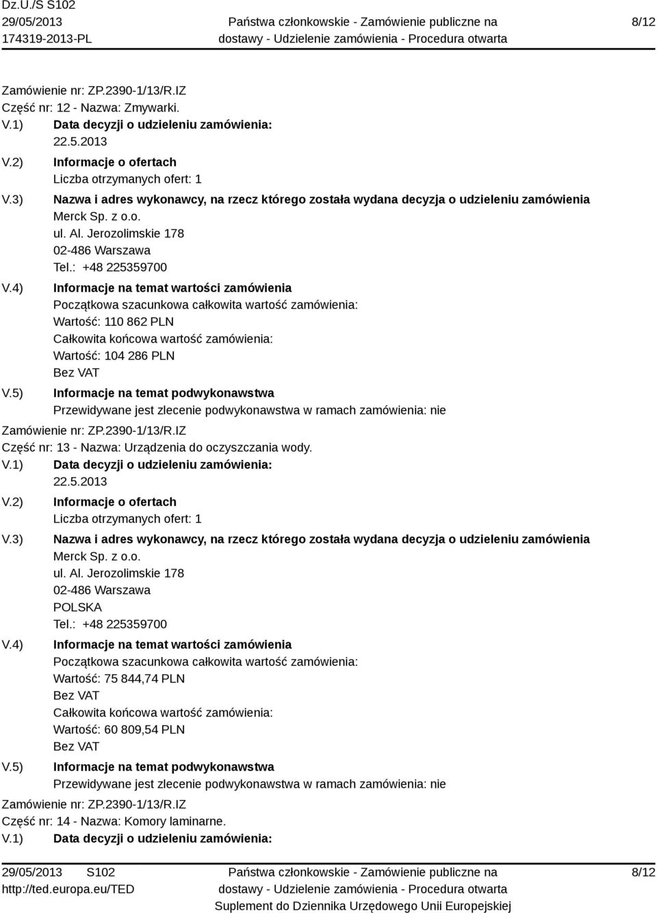 : +48 225359700 Wartość: 110 862 PLN Wartość: 104 286 PLN Część nr: 13 - Nazwa: Urządzenia do
