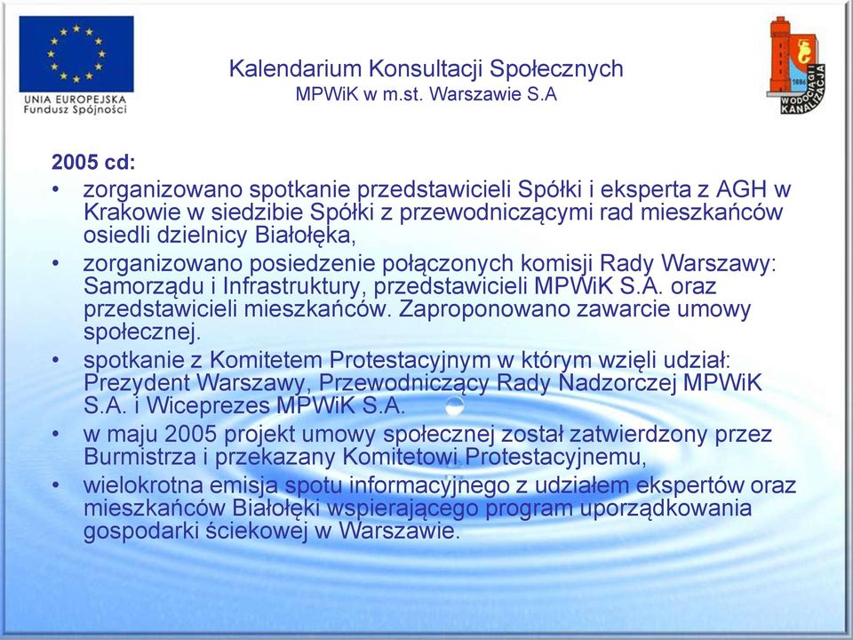 połączonych komisji Rady Warszawy: Samorządu i Infrastruktury, przedstawicieli MPWiK S.A. oraz przedstawicieli mieszkańców. Zaproponowano zawarcie umowy społecznej.