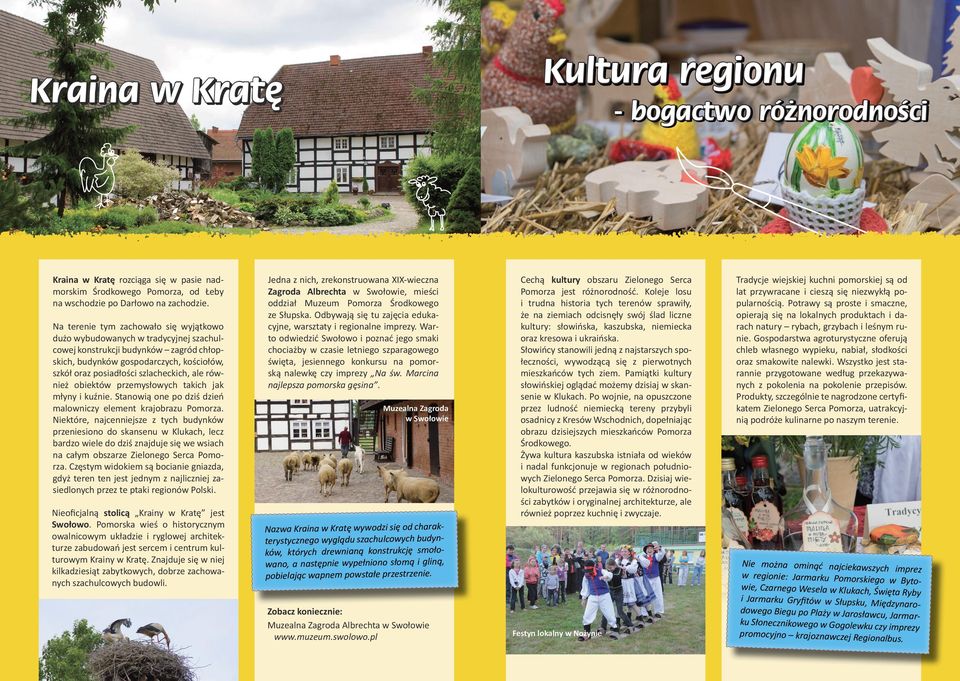 również obiektów przemysłowych takich jak młyny i kuźnie. Stanowią one po dziś dzień malowniczy element krajobrazu Pomorza.
