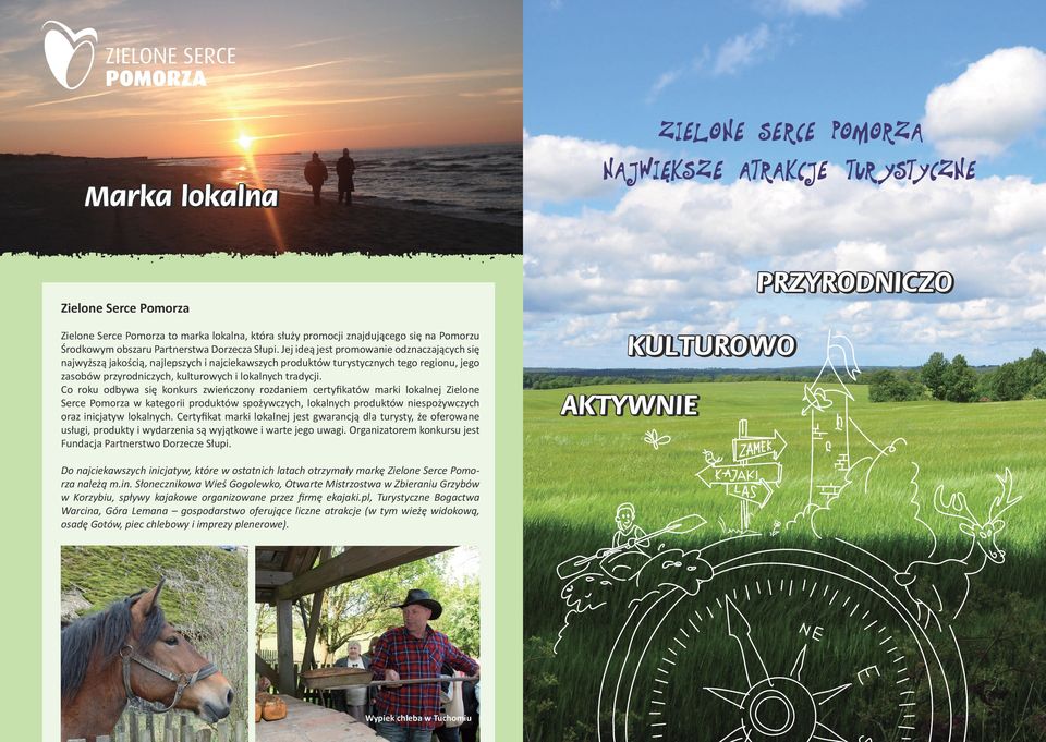 Co roku odbywa się konkurs zwieńczony rozdaniem certyfikatów marki lokalnej Zielone Serce Pomorza w kategorii produktów spożywczych, lokalnych produktów niespożywczych oraz inicjatyw lokalnych.
