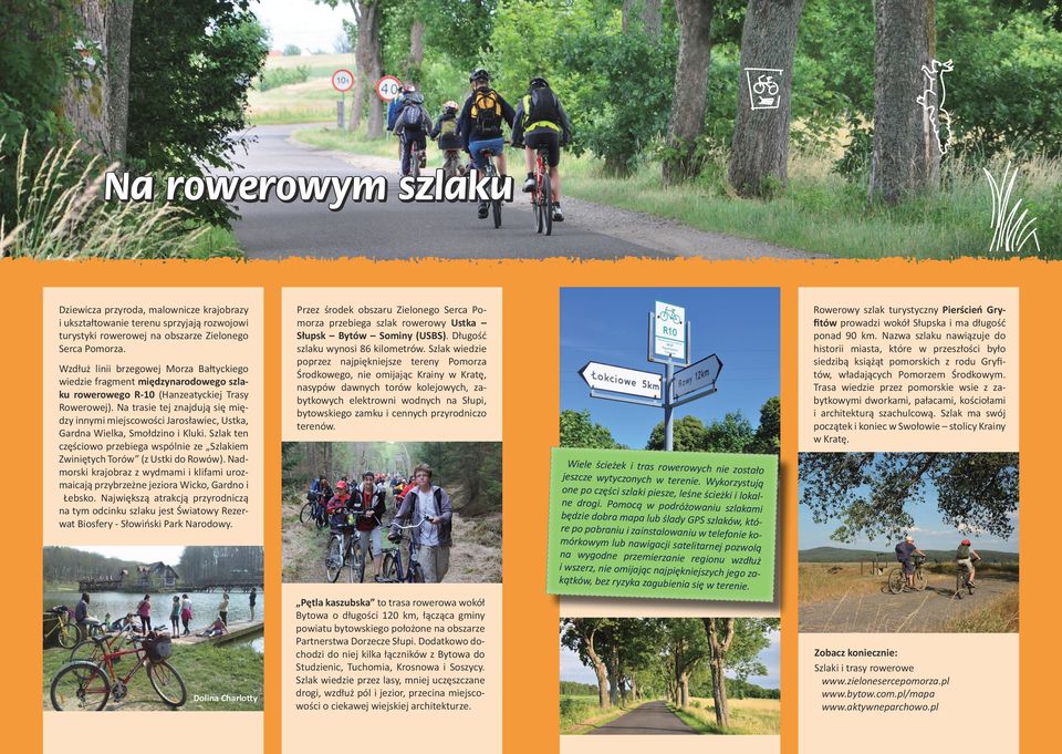 Na trasie tej znajdują się między innymi miejscowości Jarosławiec, Ustka, Gardna Wielka, Smołdzino i Kluki. Szlak ten częściowo przebiega wspólnie ze Szlakiem Zwiniętych Torów (z Ustki do Rowów).