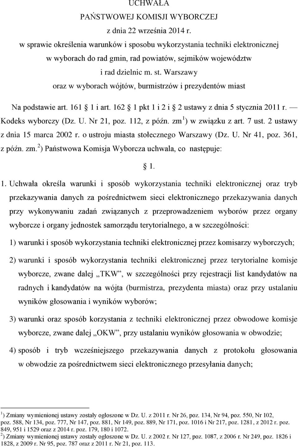 Warszawy oraz w wyborach wójtów, burmistrzów i prezydentów miast Na podstawie art. 161 1 i art. 162 1 pkt 1 i 2 i 2 ustawy z dnia 5 stycznia 2011 r. Kodeks wyborczy (Dz. U. Nr 21, poz. 112, z późn.