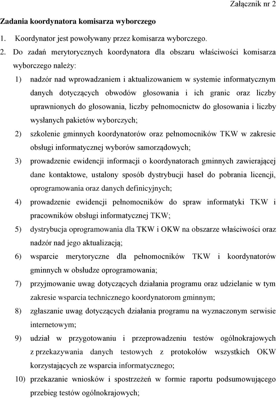 Do zadań merytorycznych koordynatora dla obszaru właściwości komisarza wyborczego należy: 1) nadzór nad wprowadzaniem i aktualizowaniem w systemie informatycznym danych dotyczących obwodów głosowania