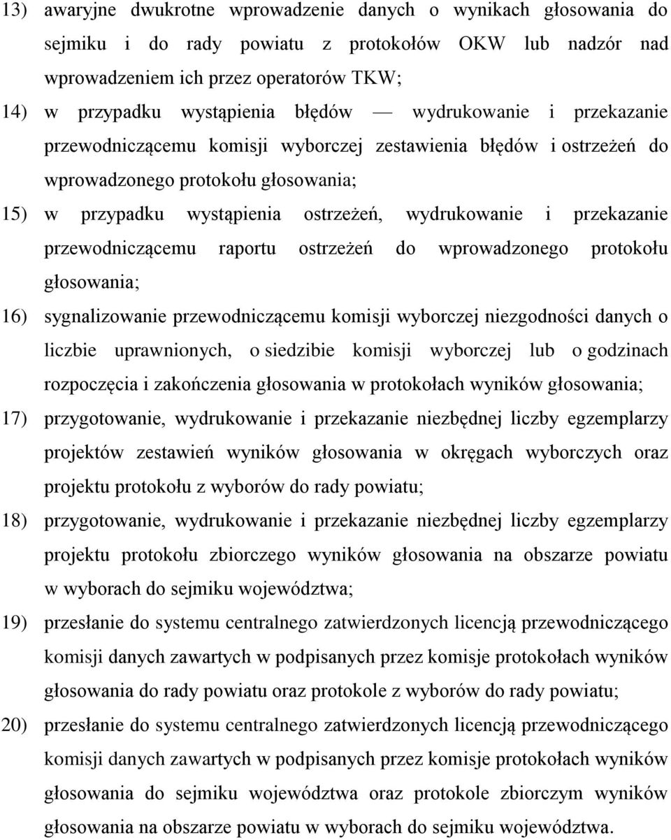 przekazanie przewodniczącemu raportu ostrzeżeń do wprowadzonego protokołu głosowania; 16) sygnalizowanie przewodniczącemu komisji wyborczej niezgodności danych o liczbie uprawnionych, o siedzibie