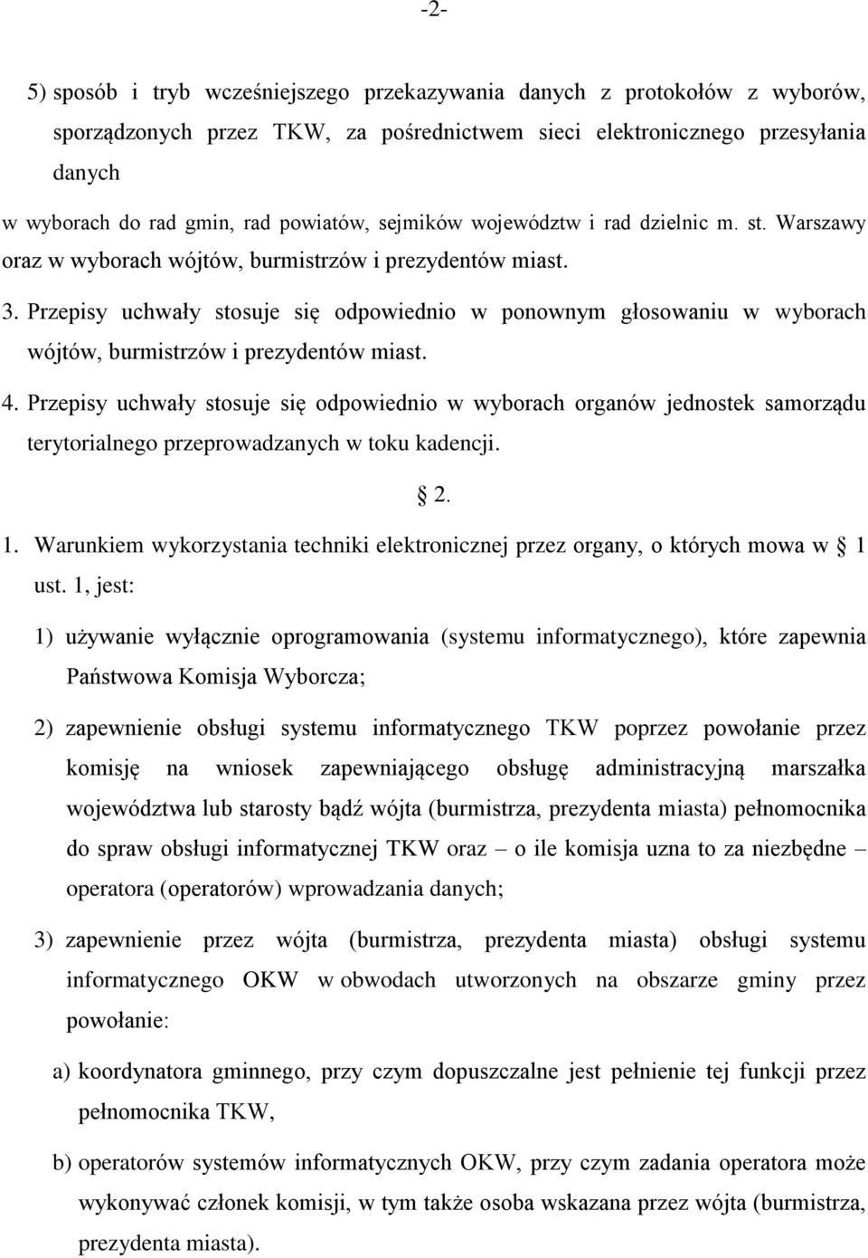 Przepisy uchwały stosuje się odpowiednio w ponownym głosowaniu w wyborach wójtów, burmistrzów i prezydentów miast. 4.